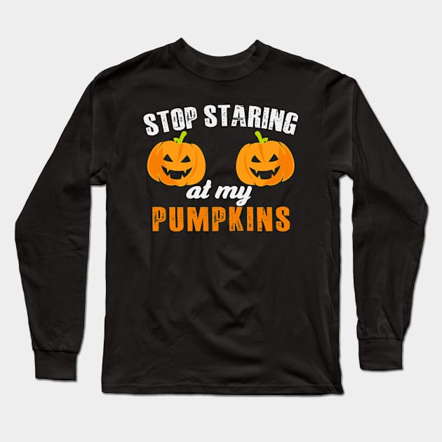 Stop Staring At My Pumpkins Long Sleeve T-Shirt by MZeeDesigns